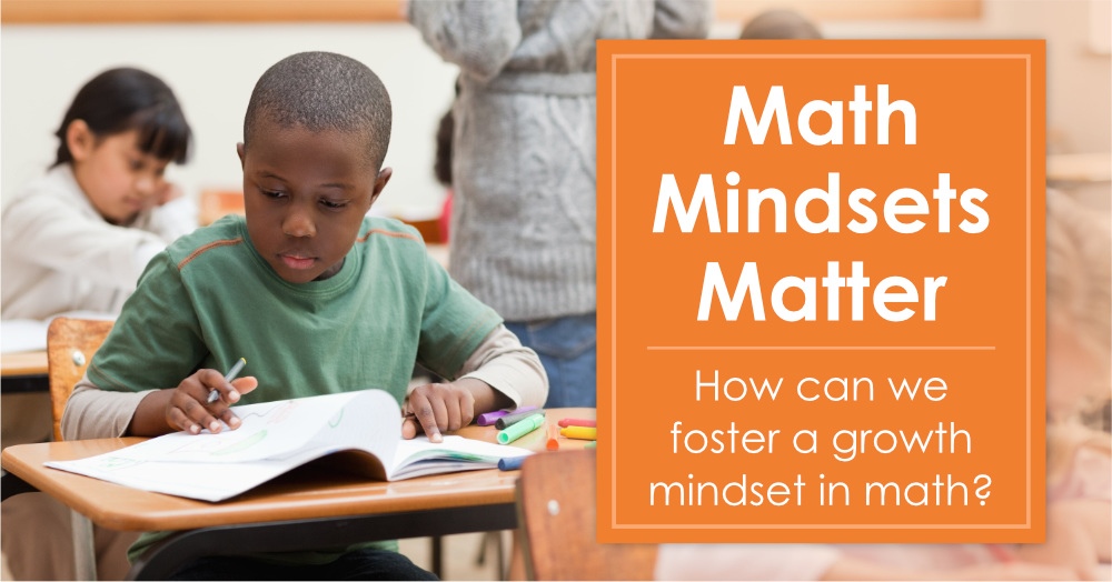 Math Mindsets Matter: How Can Teachers Foster a Growth Mindset in Math?