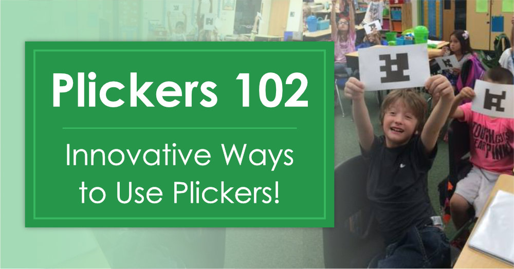 Plickers 102 - Innovative Ways to Use Plickers