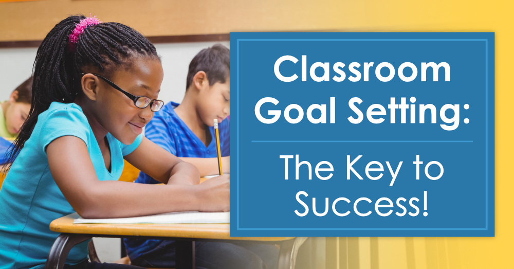 Classroom Goal Setting - The Key to Success