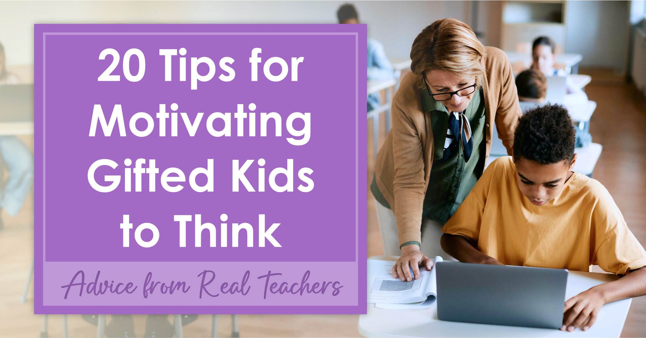 20 Tips for Motivating Gifted Kids to Think